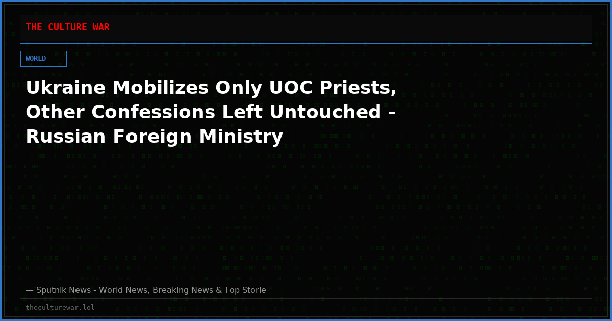 Ukraine Mobilizes Only UOC Priests, Other Confessions Left Untouched - Russian Foreign Ministry