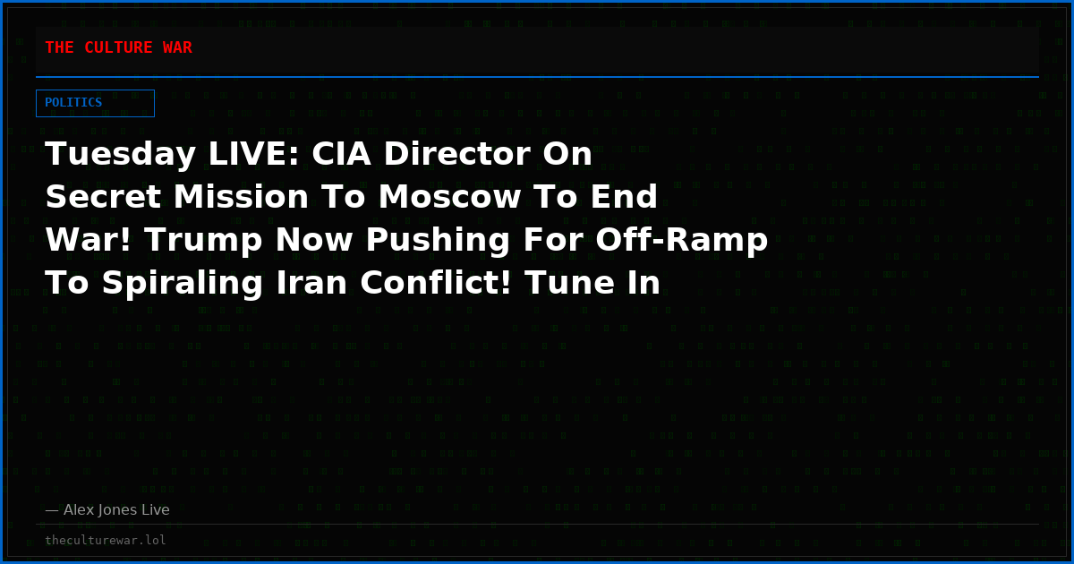 Tuesday LIVE: CIA Director On Secret Mission To Moscow To End War! Trump Now Pushing For Off-Ramp To Spiraling Iran Conflict! Tune In NOW As Alex Jones Assesses Republican Prospects In Midterms & Asks “Can The MAGA Civil War Be Dialed Back In Time?” Share Feed!
