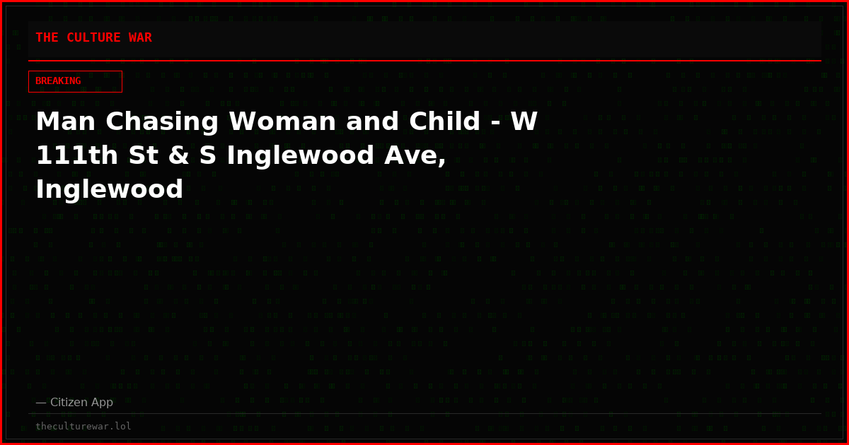Man Chasing Woman and Child - W 111th St & S Inglewood Ave, Inglewood