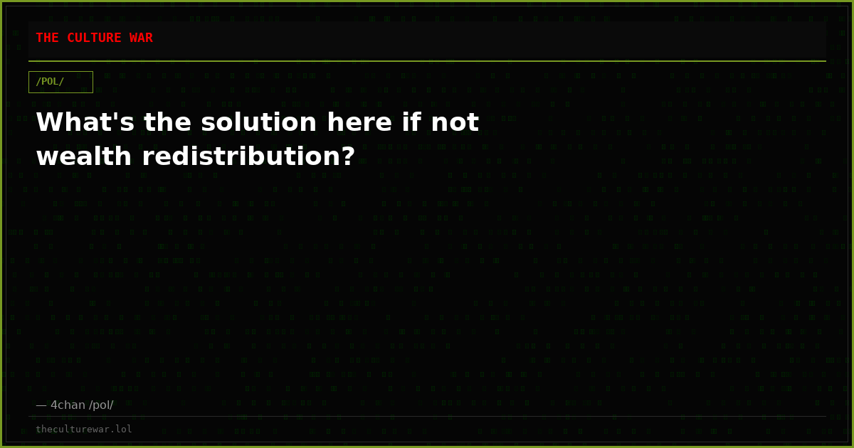 What's the solution here if not wealth redistribution?