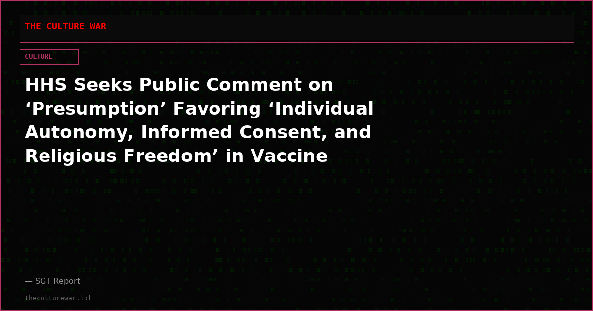HHS Seeks Public Comment on ‘Presumption’ Favoring ‘Individual Autonomy, Informed Consent, and Religious Freedom’ in Vaccine Recommendations
