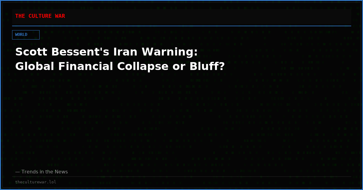 Scott Bessent's Iran Warning: Global Financial Collapse or Bluff?