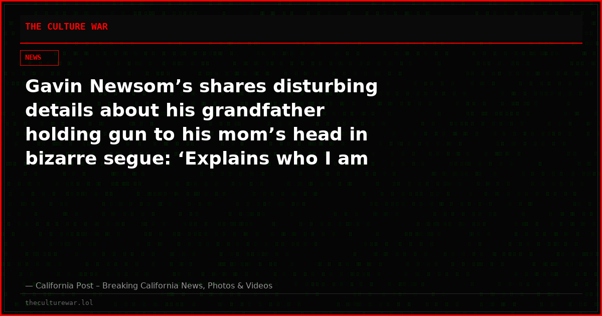 Gavin Newsom’s shares disturbing details about his grandfather holding gun to his mom’s head in bizarre segue: ‘Explains who I am today’