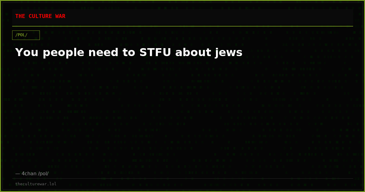 You people need to STFU about jews