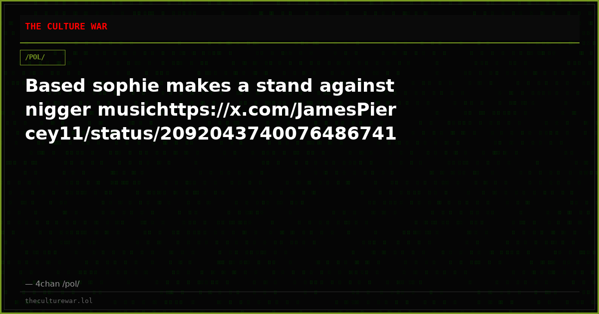 Based sophie makes a stand against nigger musichttps://x.com/JamesPiercey11/status/2092043740076486741