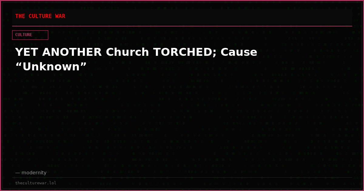YET ANOTHER Church TORCHED; Cause “Unknown”