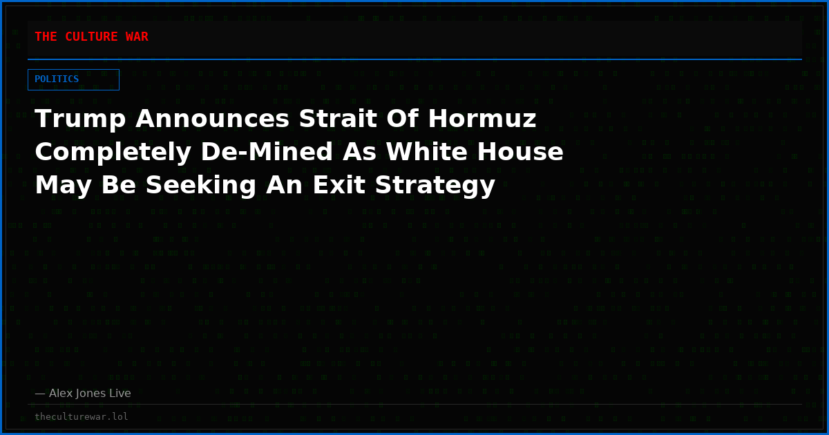 Trump Announces Strait Of Hormuz Completely De-Mined As White House May Be Seeking An Exit Strategy