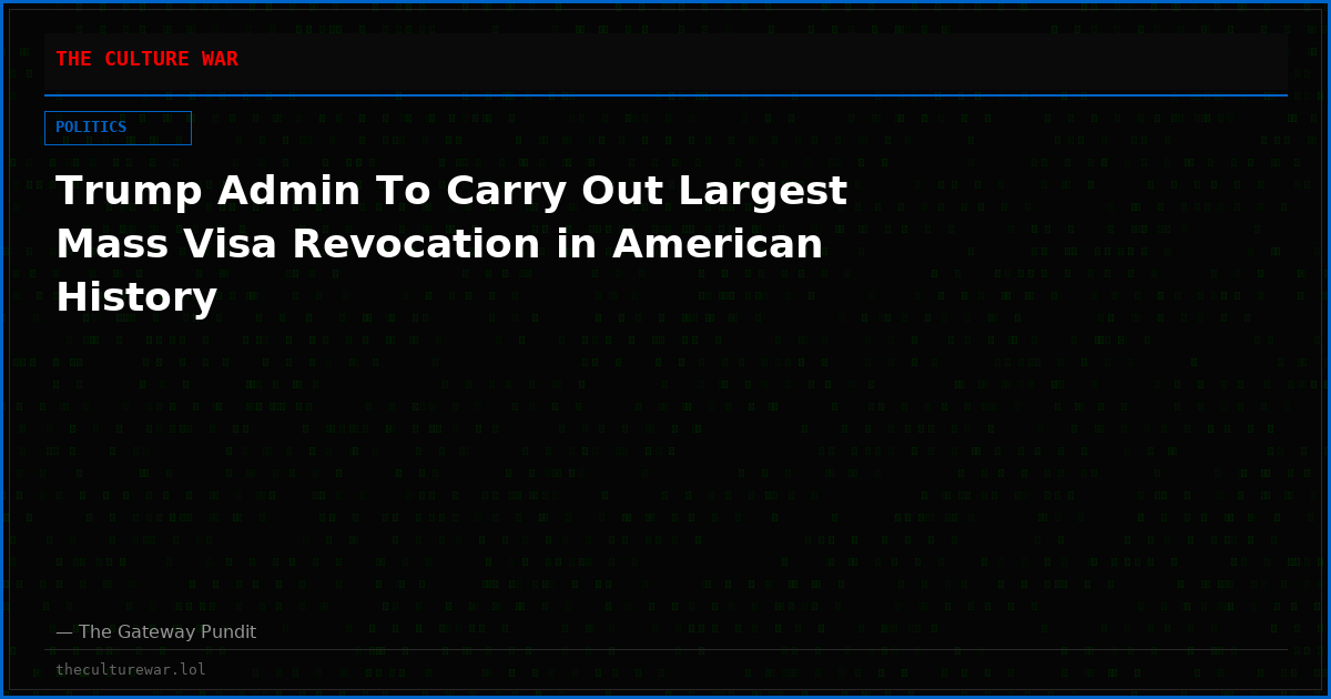 Trump Admin To Carry Out Largest Mass Visa Revocation in American History