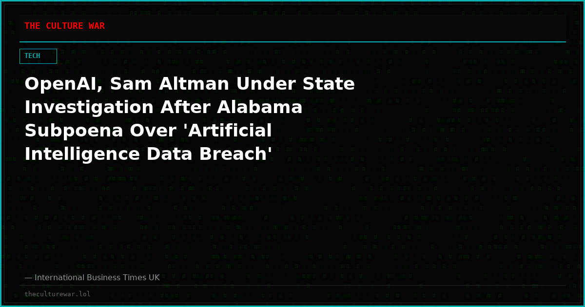 OpenAI, Sam Altman Under State Investigation After Alabama Subpoena Over 'Artificial Intelligence Data Breach'