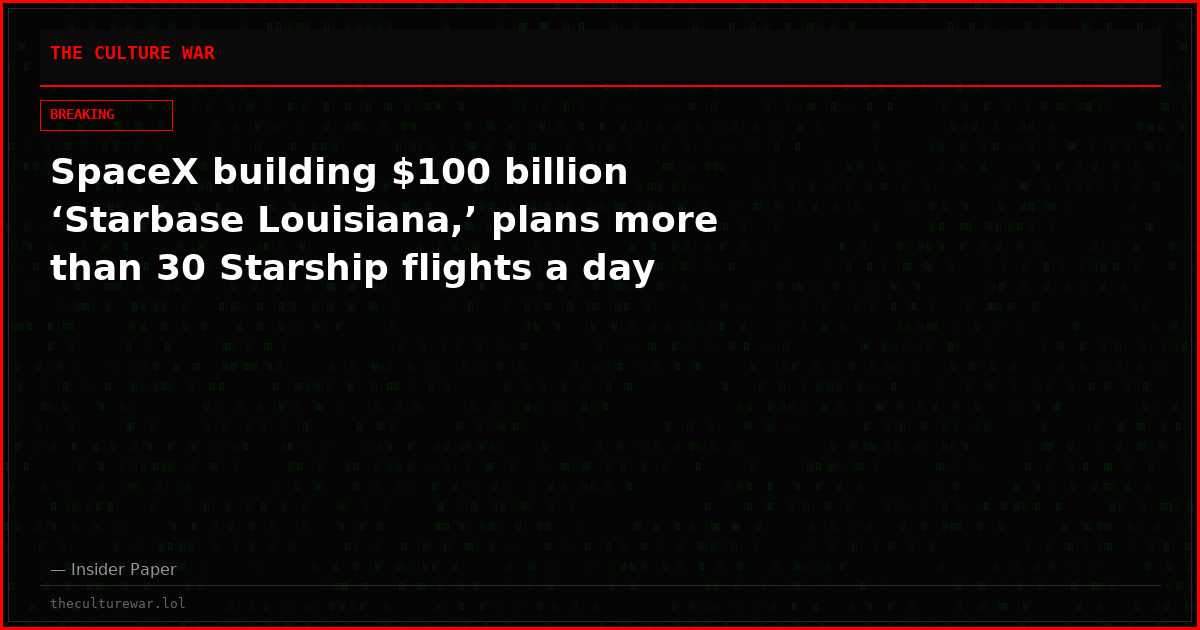 SpaceX building $100 billion ‘Starbase Louisiana,’ plans more than 30 Starship flights a day