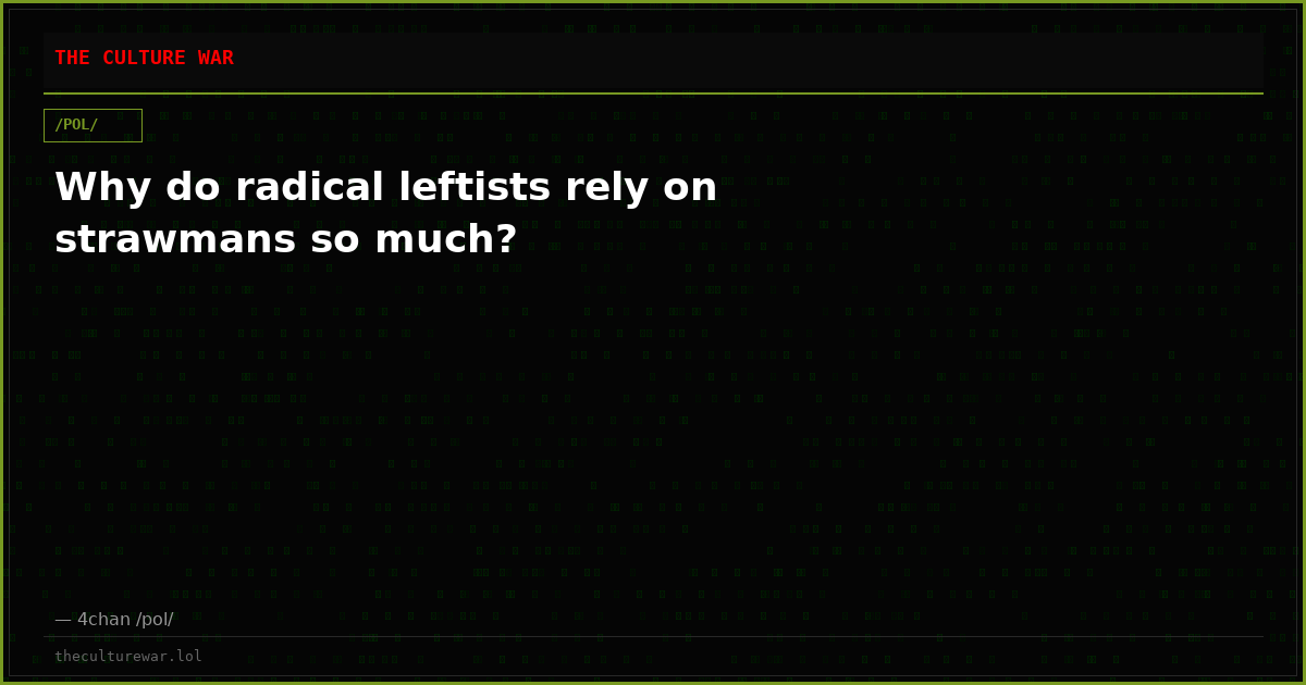 Why do radical leftists rely on strawmans so much?