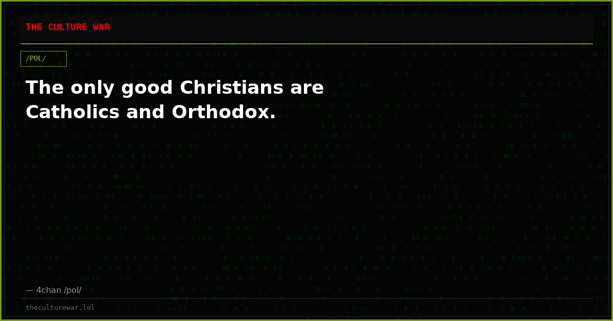 The only good Christians are Catholics and Orthodox.