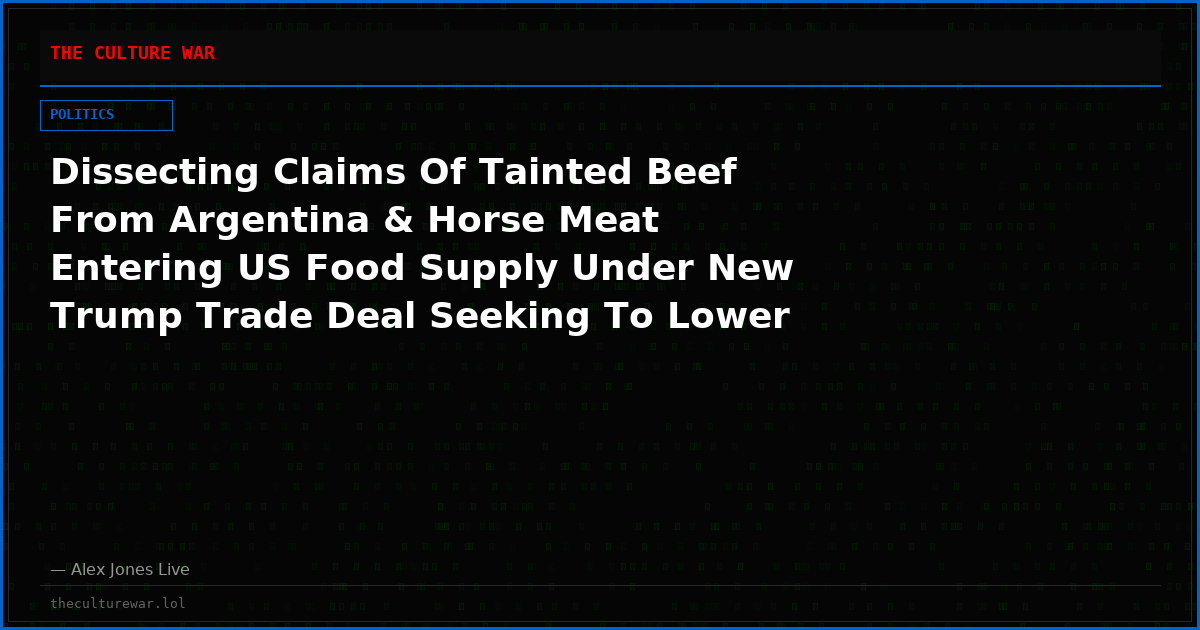 Dissecting Claims Of Tainted Beef From Argentina & Horse Meat Entering US Food Supply Under New Trump Trade Deal Seeking To Lower Prices