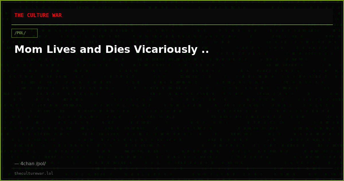 Mom Lives and Dies Vicariously ..