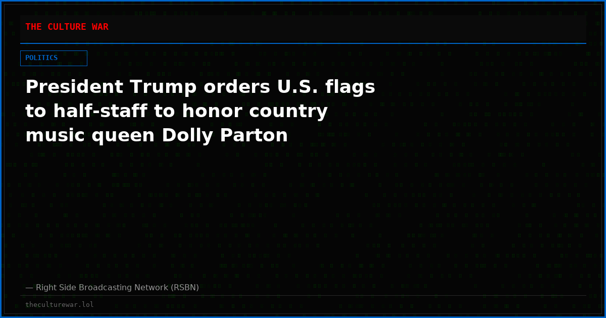 President Trump orders U.S. flags to half-staff to honor country music queen Dolly Parton
