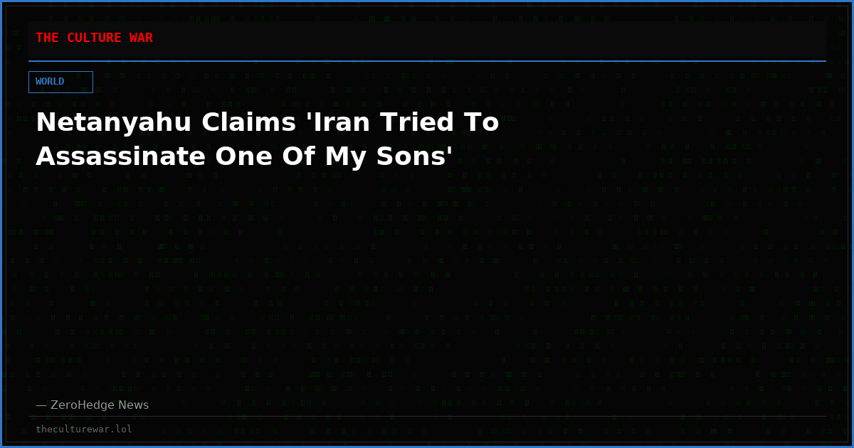 Netanyahu Claims 'Iran Tried To Assassinate One Of My Sons'