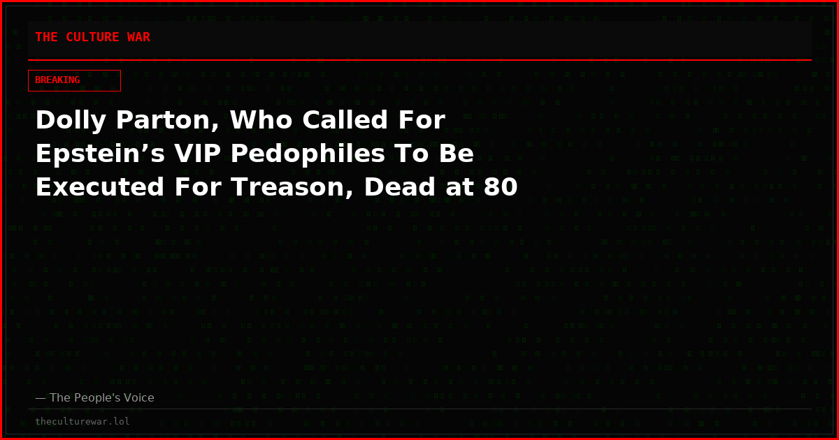 Dolly Parton, Who Called For Epstein’s VIP Pedophiles To Be Executed For Treason, Dead at 80