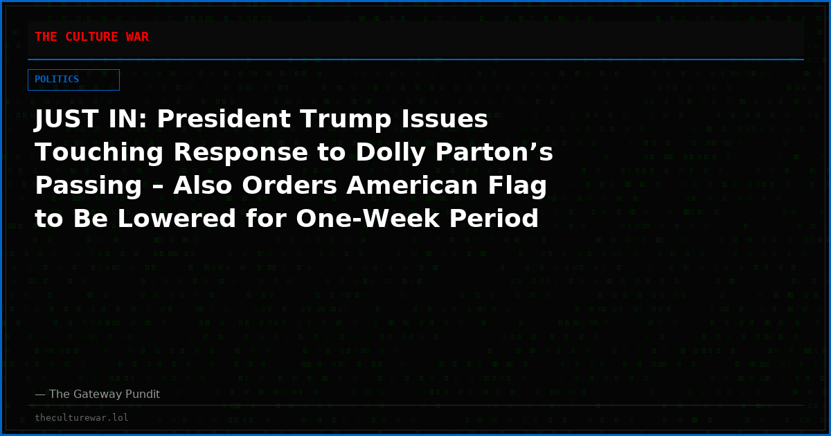 JUST IN: President Trump Issues Touching Response to Dolly Parton’s Passing – Also Orders American Flag to Be Lowered for One-Week Period