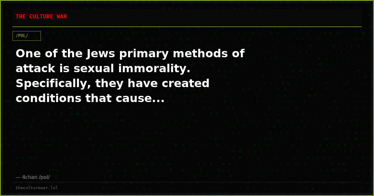 One of the Jews primary methods of attack is sexual immorality. Specifically, they have created conditions that cause...