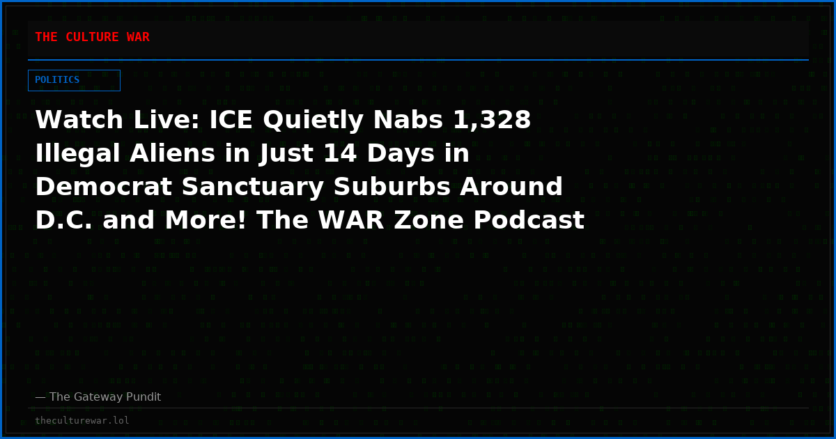 Watch Live: ICE Quietly Nabs 1,328 Illegal Aliens in Just 14 Days in Democrat Sanctuary Suburbs Around D.C. and More! The WAR Zone Podcast With Wayne Allyn Root Presented by The Gateway Pundit