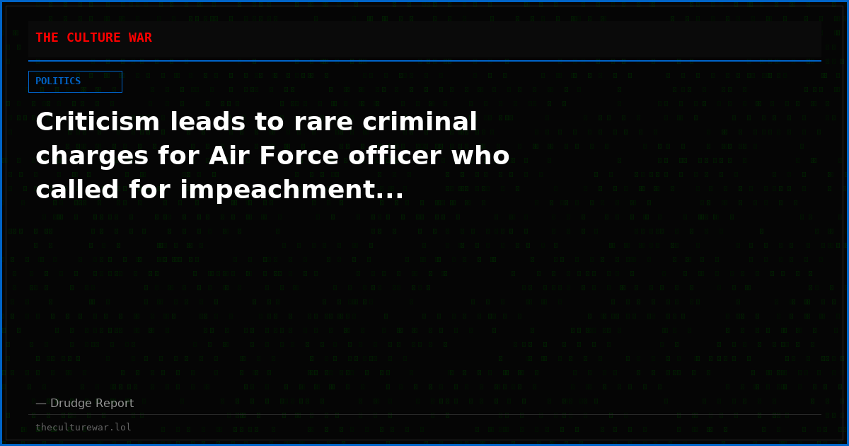Criticism leads to rare criminal charges for Air Force officer who called for impeachment...