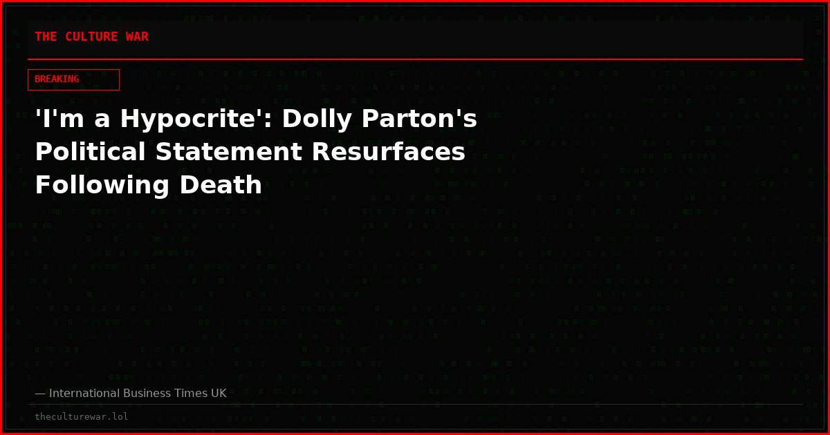 'I'm a Hypocrite': Dolly Parton's Political Statement Resurfaces Following Death