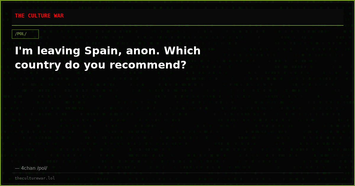I'm leaving Spain, anon. Which country do you recommend?