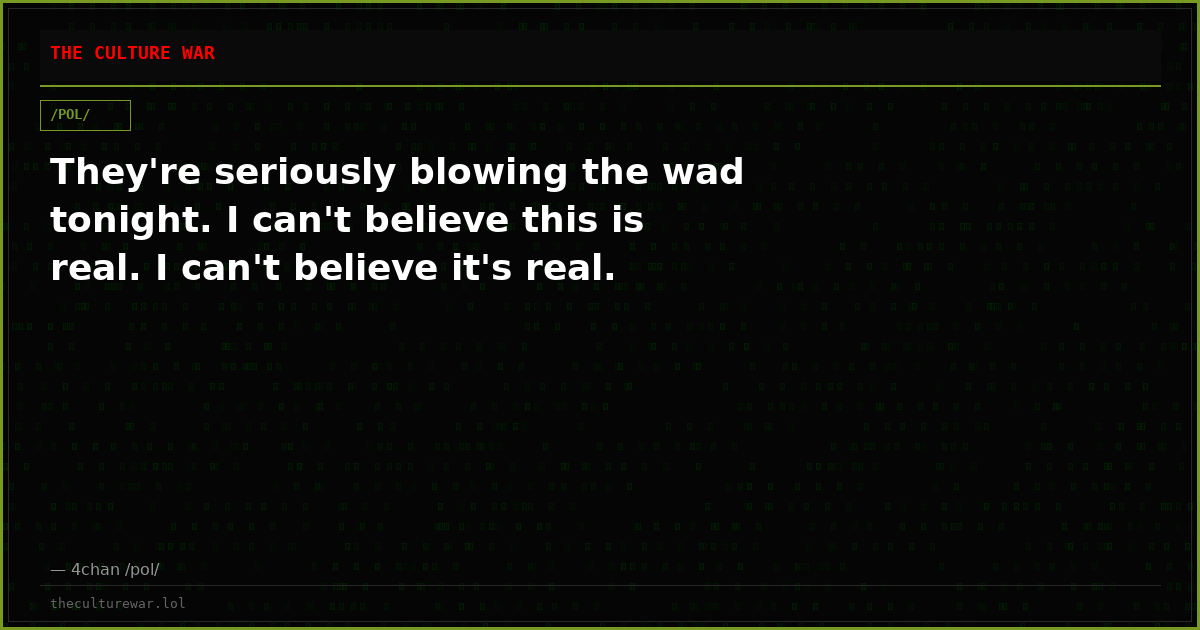 They're seriously blowing the wad tonight. I can't believe this is real. I can't believe it's real.