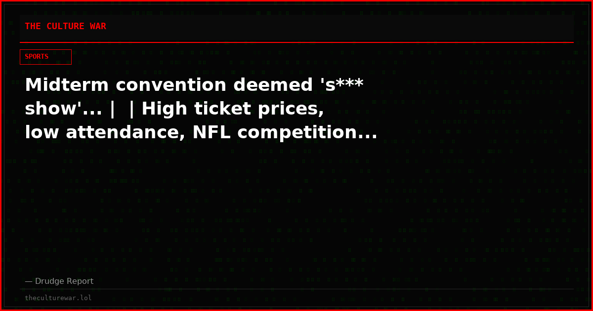 Midterm convention deemed 's*** show'... |  | High ticket prices, low attendance, NFL competition...