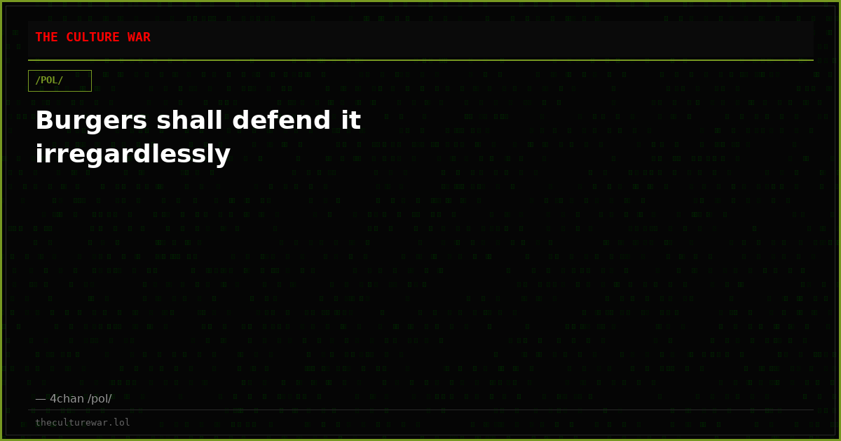 Burgers shall defend it irregardlessly