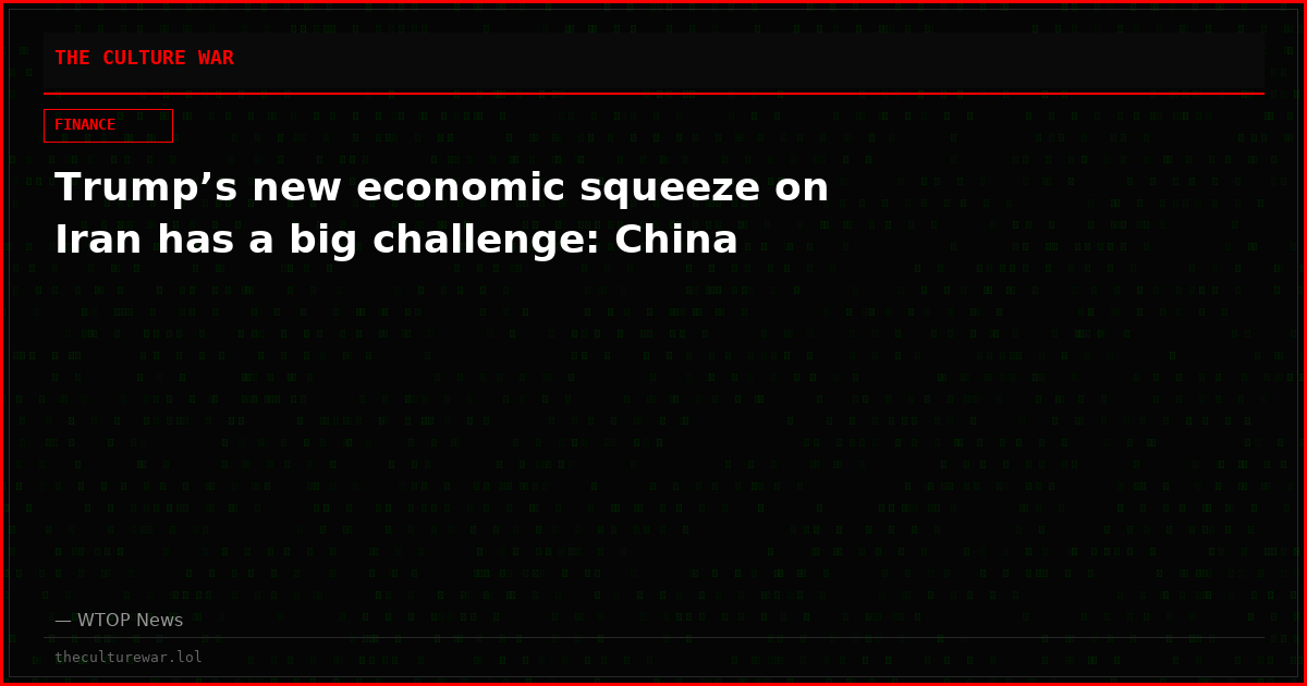 Trump’s new economic squeeze on Iran has a big challenge: China