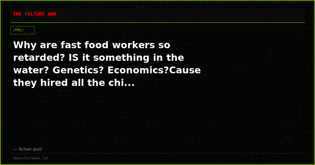 Why are fast food workers so retarded? IS it something in the water? Genetics? Economics?Cause they hired all the chi...