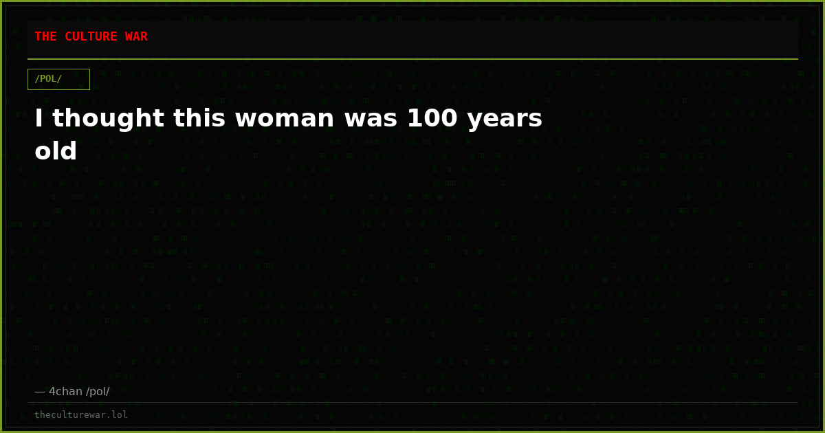 I thought this woman was 100 years old