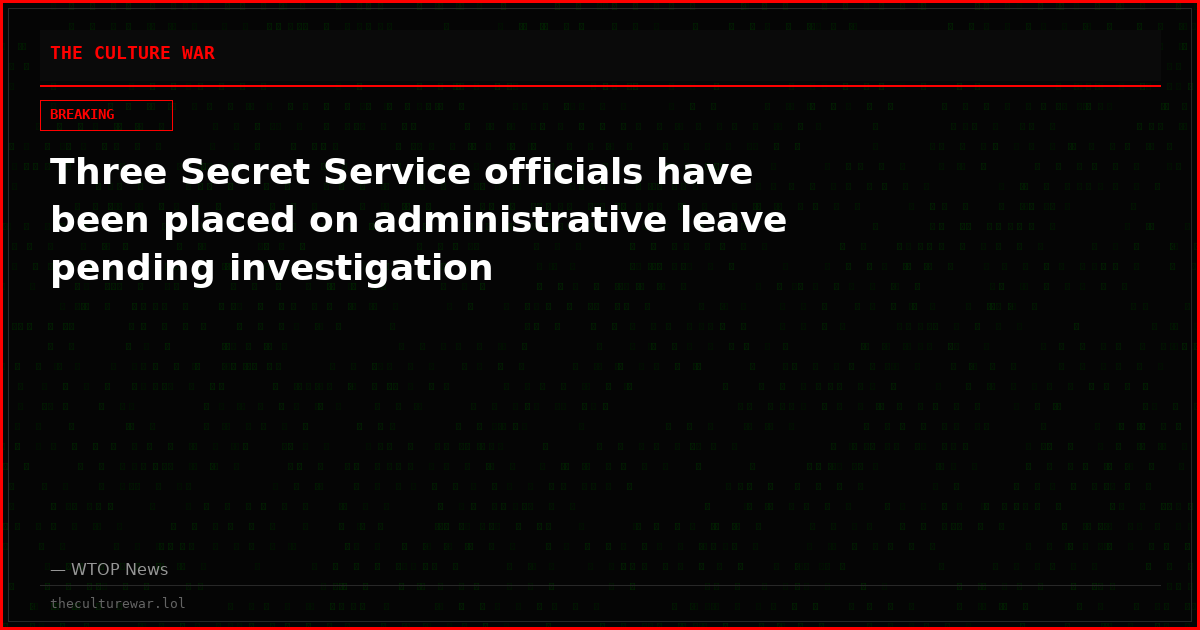 Three Secret Service officials have been placed on administrative leave pending investigation