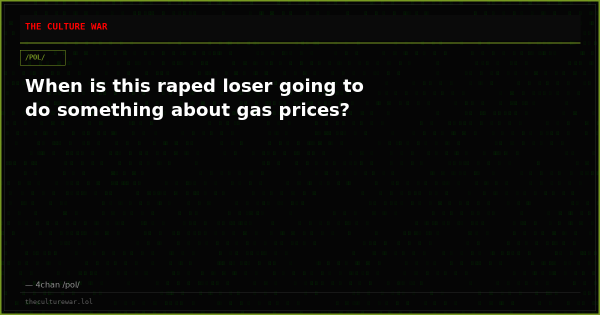 When is this raped loser going to do something about gas prices?