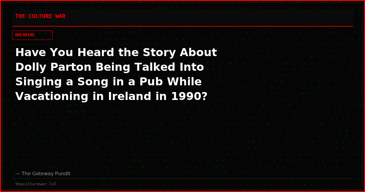 Have You Heard the Story About Dolly Parton Being Talked Into Singing a Song in a Pub While Vacationing in Ireland in 1990? (VIDEO)