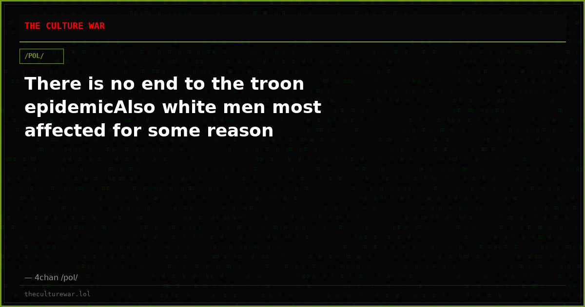 There is no end to the troon epidemicAlso white men most affected for some reason