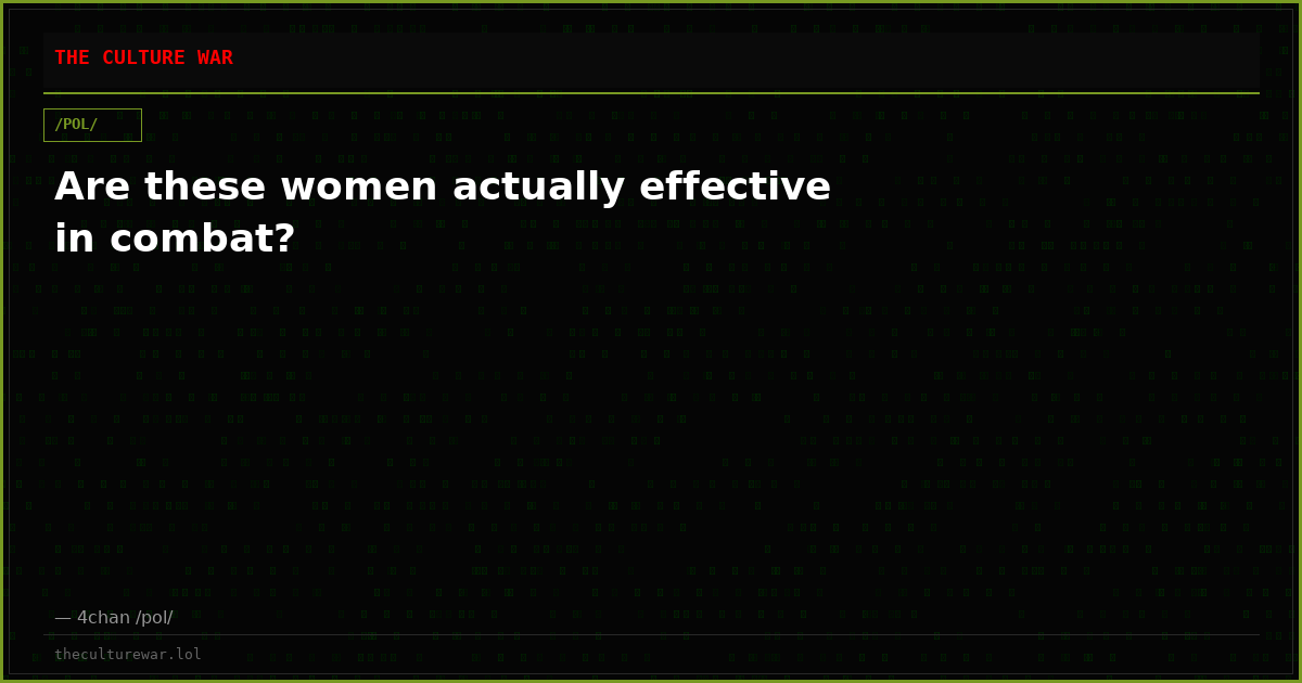 Are these women actually effective in combat?