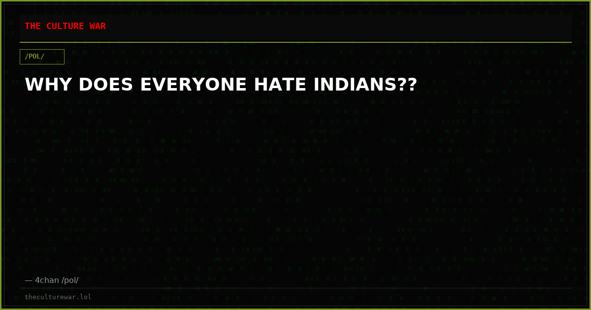 WHY DOES EVERYONE HATE INDIANS??