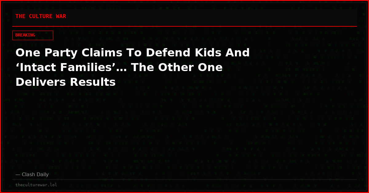 One Party Claims To Defend Kids And ‘Intact Families’… The Other One Delivers Results