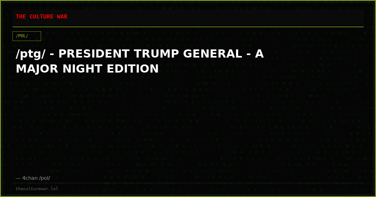 /ptg/ - PRESIDENT TRUMP GENERAL - A MAJOR NIGHT EDITION