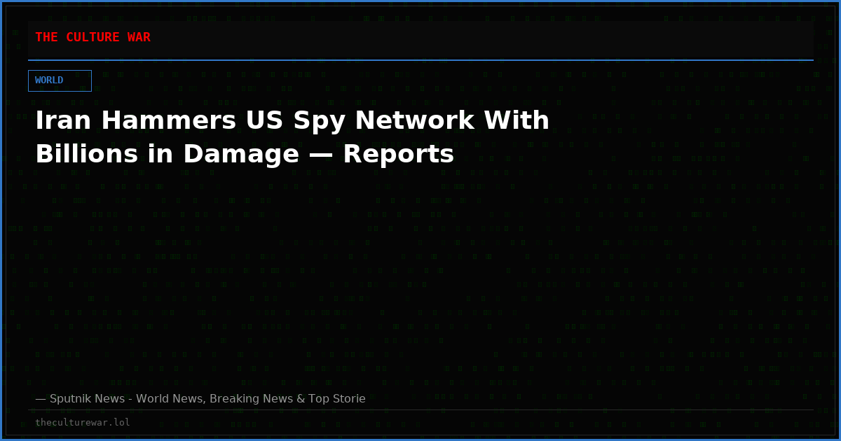 Iran Hammers US Spy Network With Billions in Damage — Reports