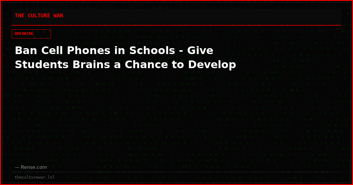 Ban Cell Phones in Schools - Give Students Brains a Chance to Develop