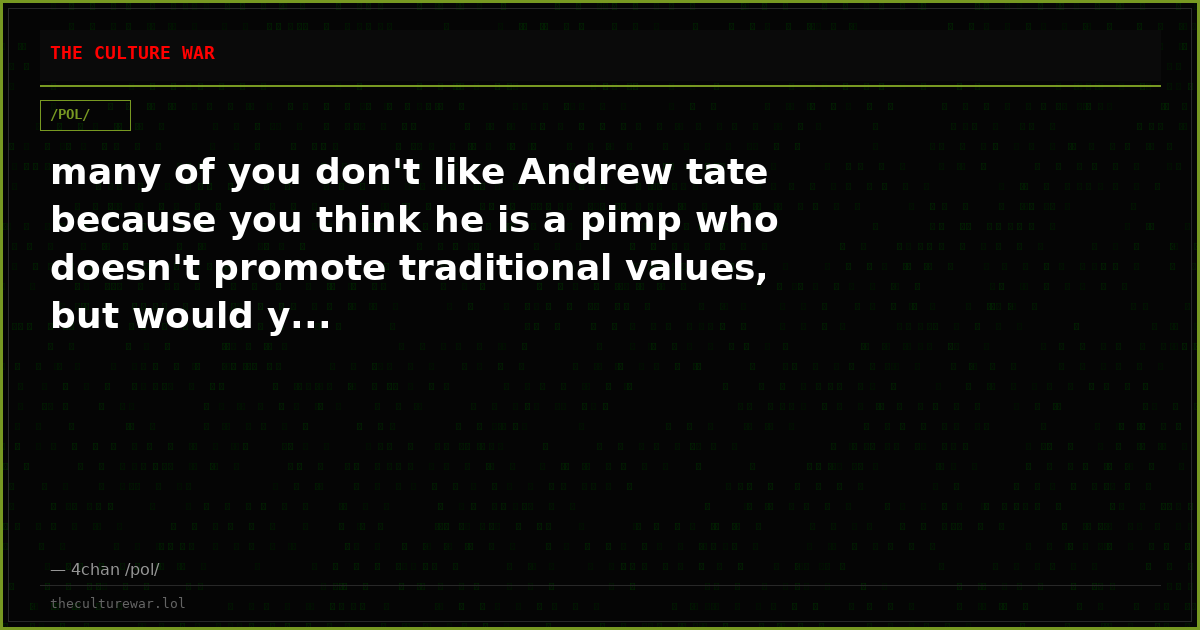 many of you don't like Andrew tate because you think he is a pimp who doesn't promote traditional values, but would y...