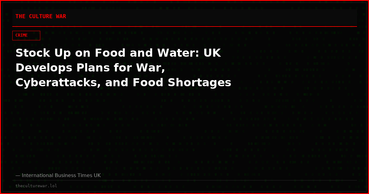 Stock Up on Food and Water: UK Develops Plans for War, Cyberattacks, and Food Shortages