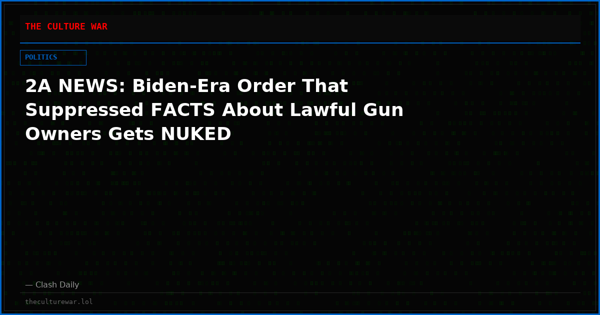 2A NEWS: Biden-Era Order That Suppressed FACTS About Lawful Gun Owners Gets NUKED