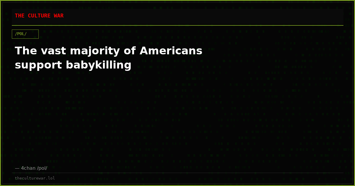 The vast majority of Americans support babykilling