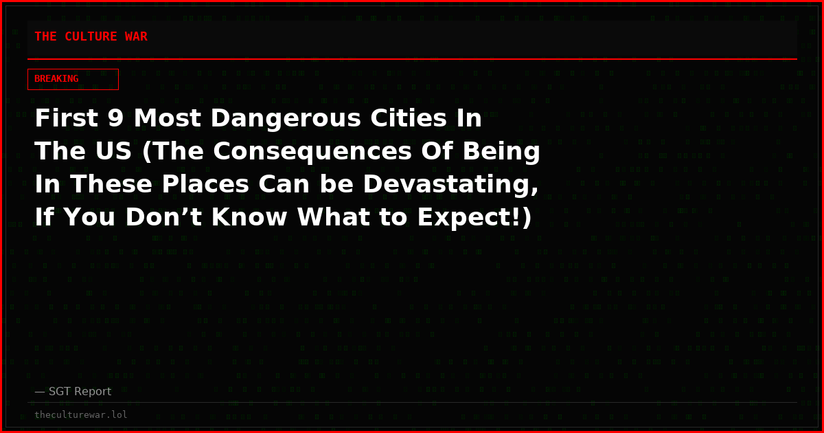 First 9 Most Dangerous Cities In The US (The Consequences Of Being In These Places Can be Devastating, If You Don’t Know What to Expect!)