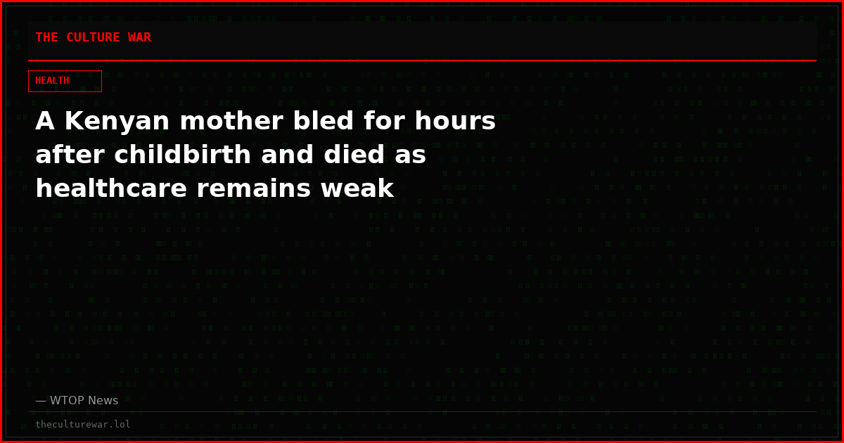 A Kenyan mother bled for hours after childbirth and died as healthcare remains weak