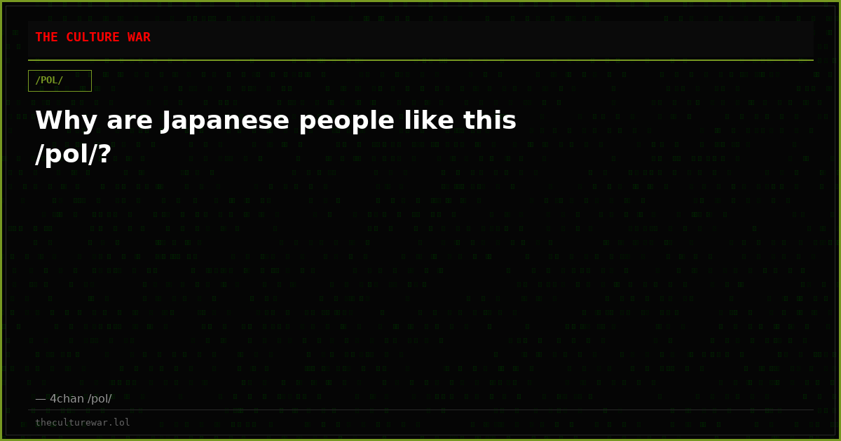 Why are Japanese people like this /pol/?